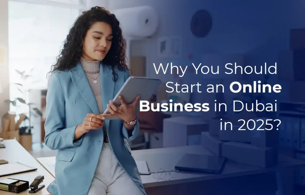 Why You Should Start an Online Business in Dubai in 2025
