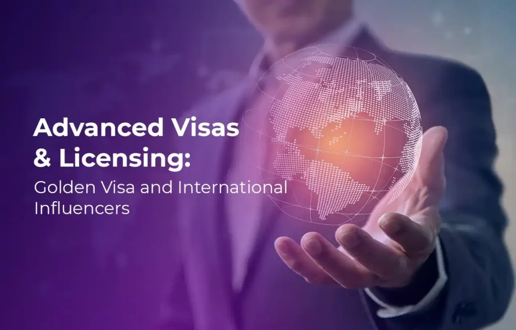 Business Setup in Dubai Advanced Visas & Licensing Golden Visa and International Influencers