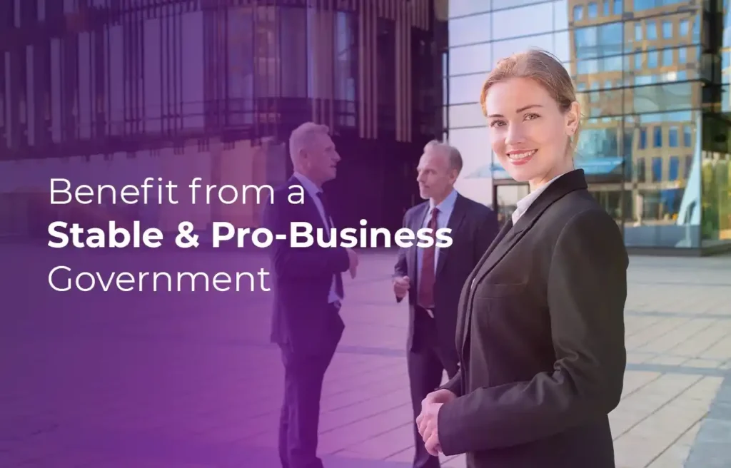 Benefit from a Stable & Pro-Business Government