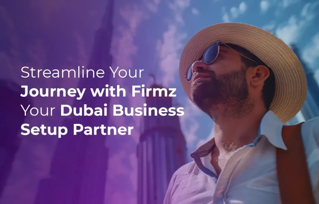 Streamline Your Journey with Firmz Your Dubai Business Setup Partner