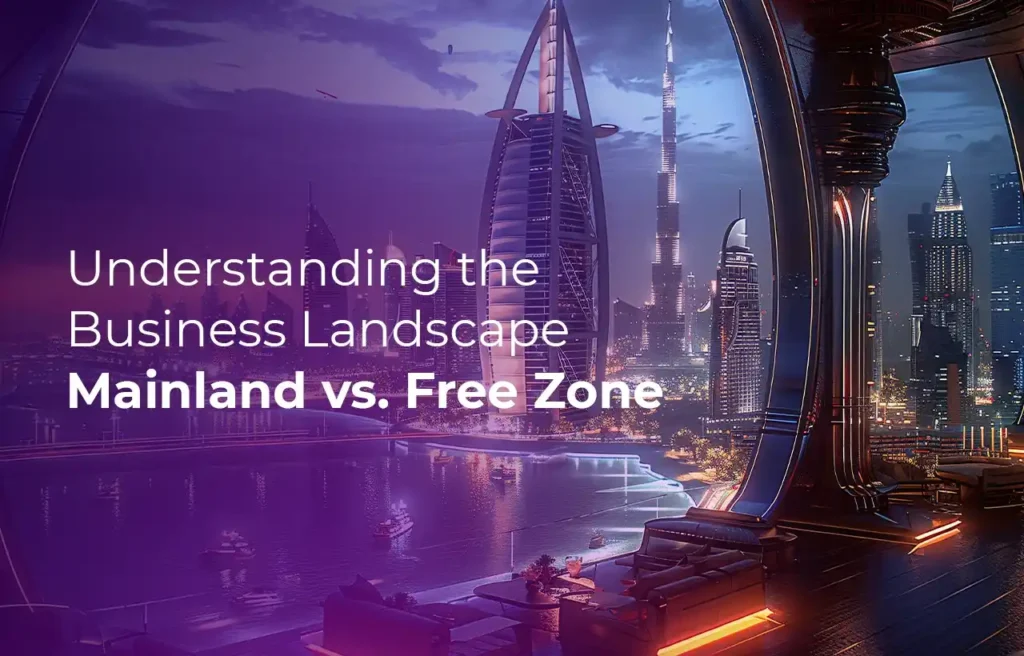 Understanding the Business Landscape Mainland vs. Free Zone