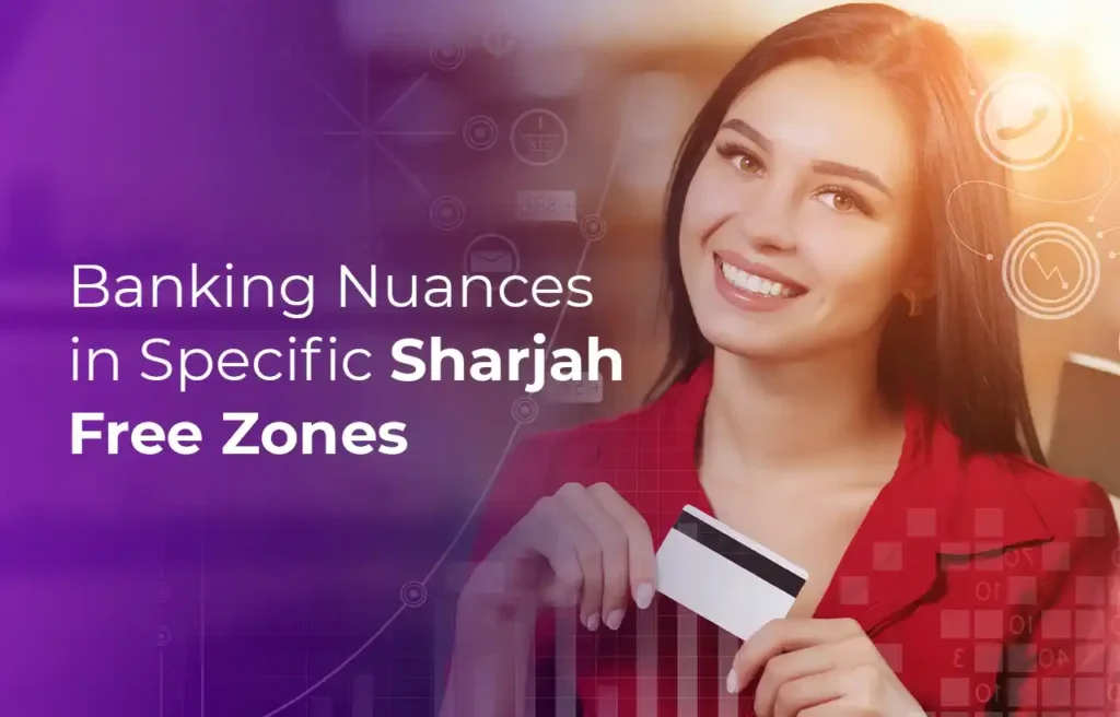 Banking Nuances in Specific Sharjah Free Zones