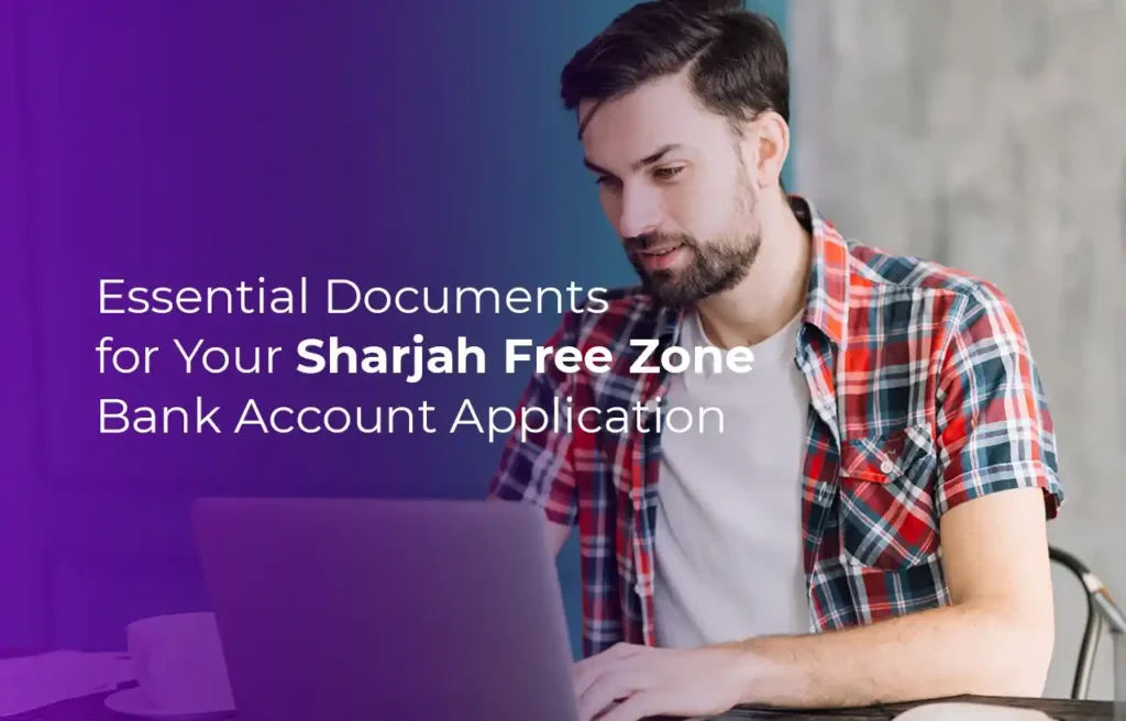 Essential Documents for Your Sharjah Free Zone Bank Account Application