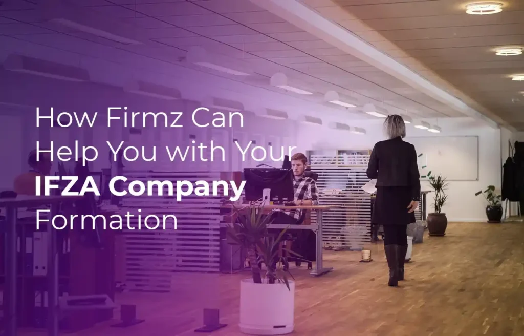 Business Setup in Dubai How Firmz Can Help You with Your IFZA Company Formation