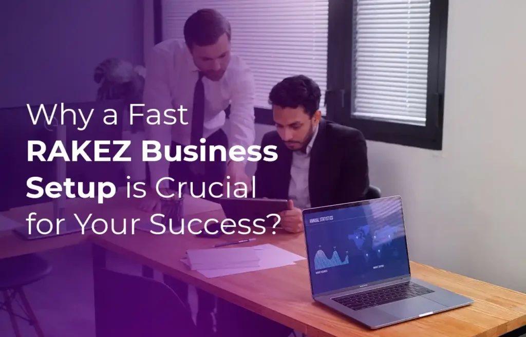 Business Setup in Dubai RAKEZ Business Setup is Crucial for Your Success