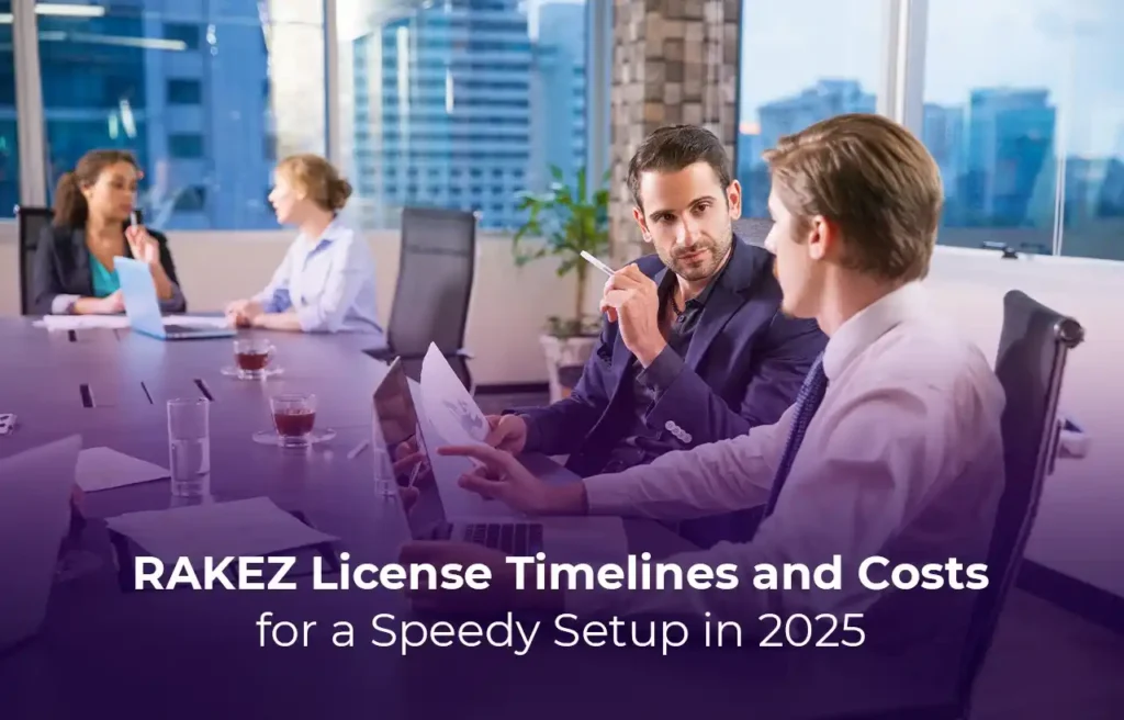 Business Setup in Dubai RAKEZ License Timelines and Costs