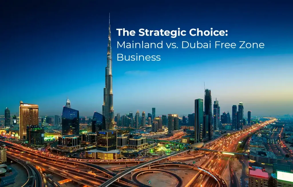 The Strategic Choice Mainland vs. Dubai Free Zone Business