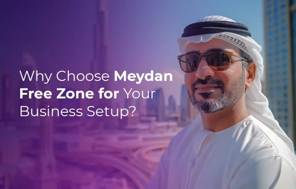 Business Setup in Dubai Why Choose Meydan Free Zone for Your Business Setup?