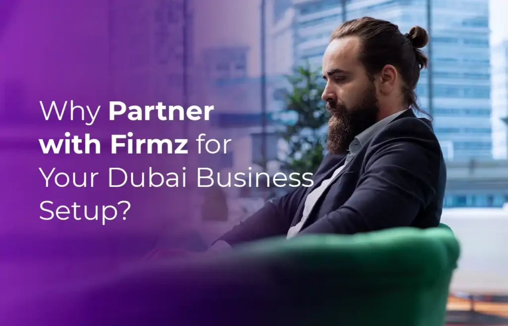 Why Partner with Firmz for Your Dubai Business Setup
