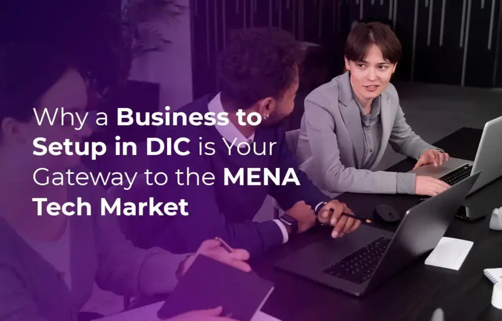 Business Setup in Dubai business setup in DIC is the gateway to MENA tech market