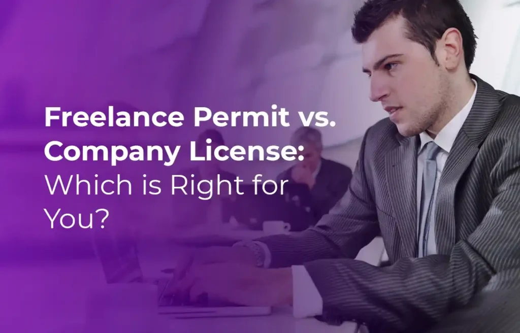 Business Setup in Dubai Freelance Permit vs. Company License