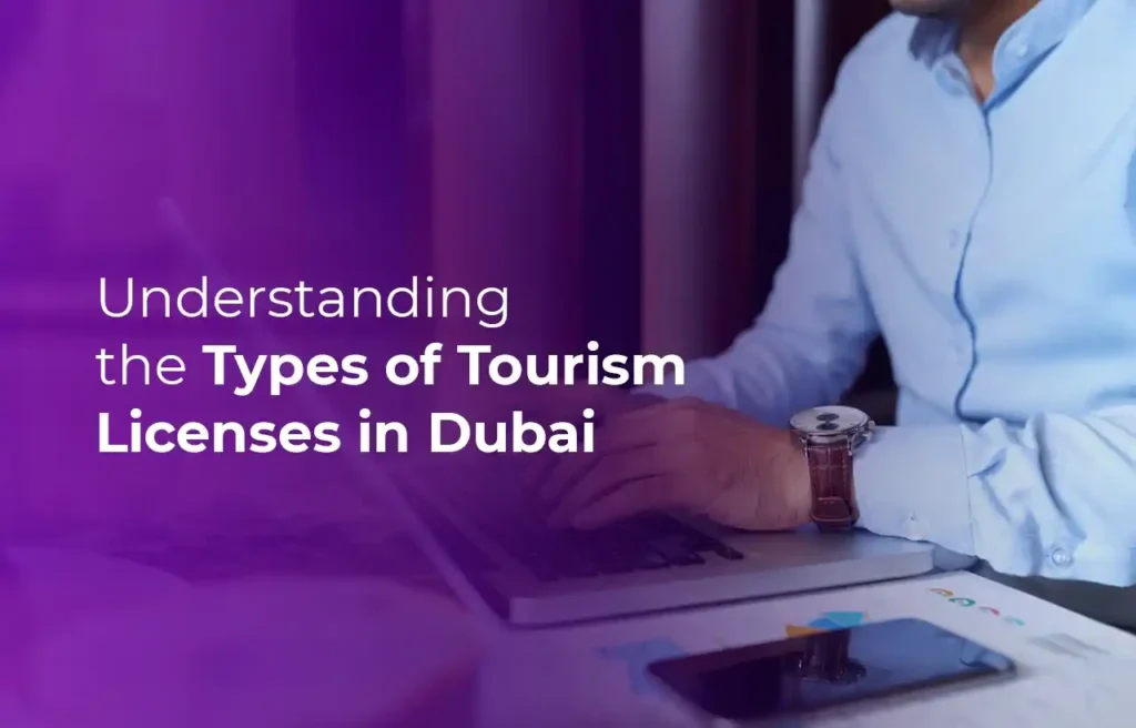 Business Setup in Dubai Understanding the Types of Tourism Licenses in Dubai