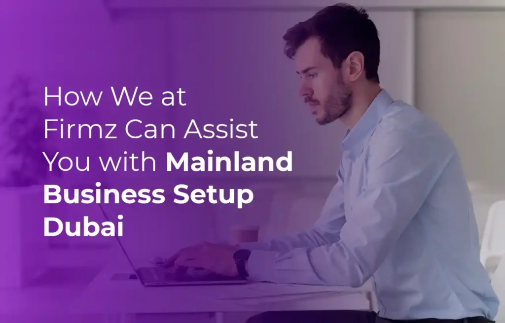 How We at Firmz Can Assist You with Mainland Business Setup Dubai