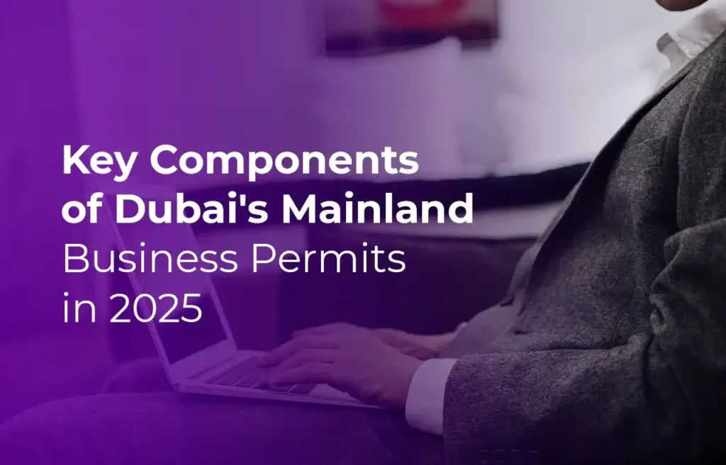 Key Components of Dubai's Mainland Business Permits in 2025