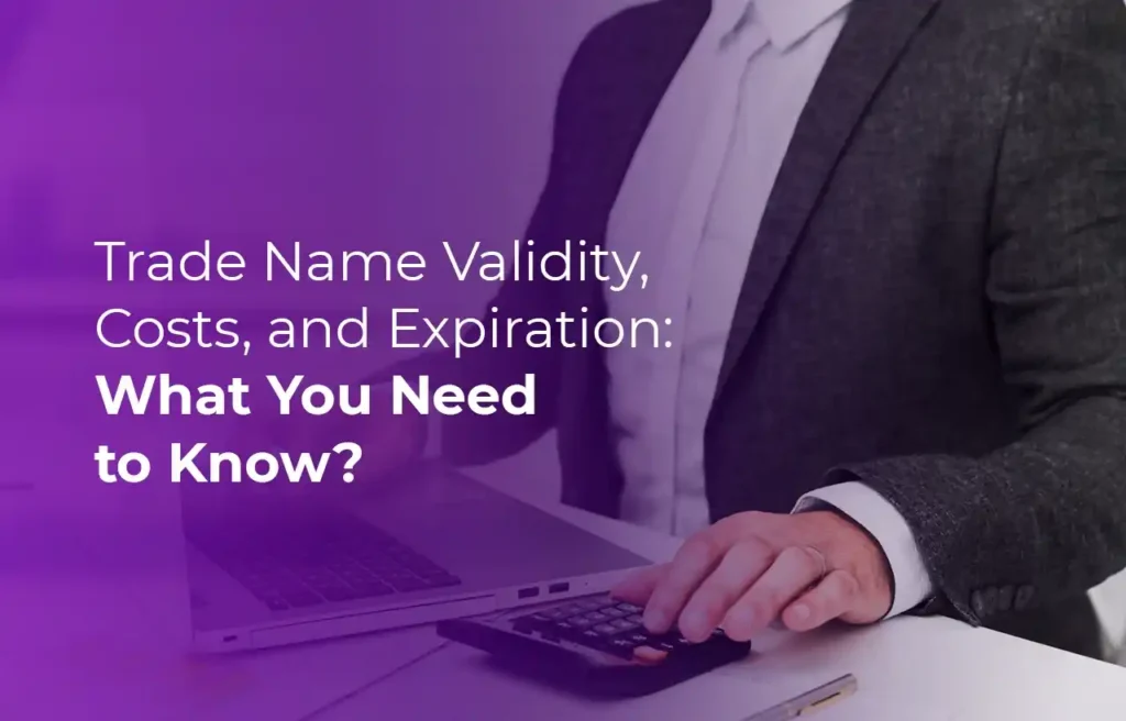 Trade Name Validity, Costs, and Expiration What You Need to Know