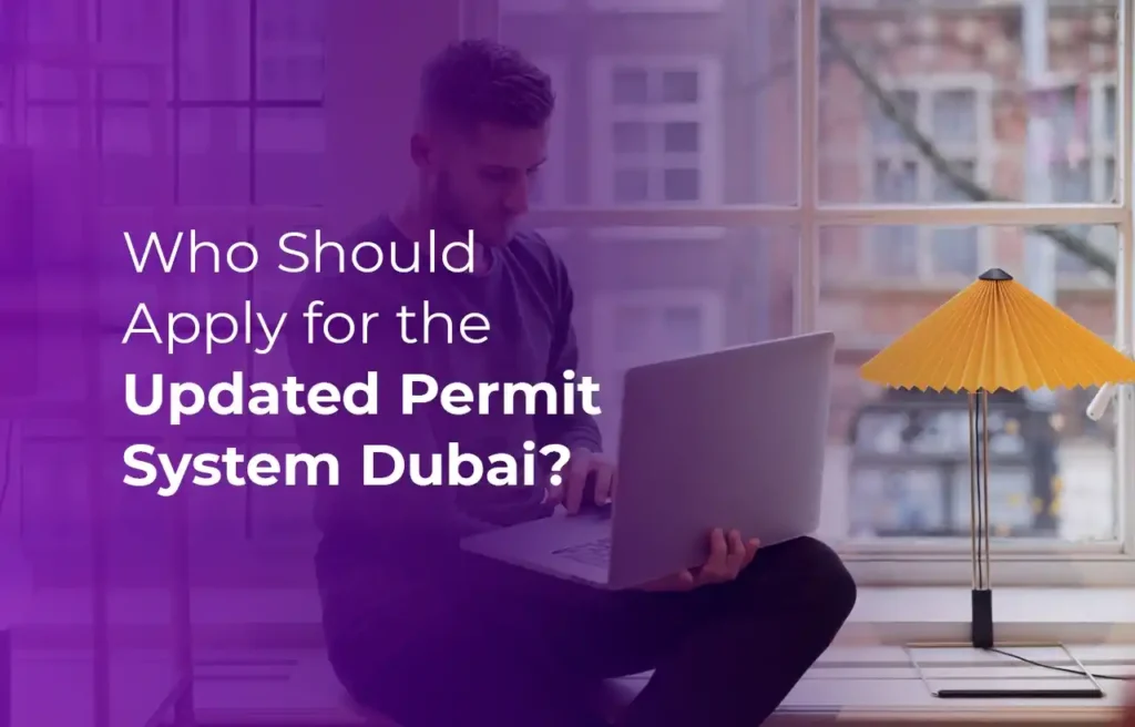 Who Should Apply for the Updated Permit System Dubai