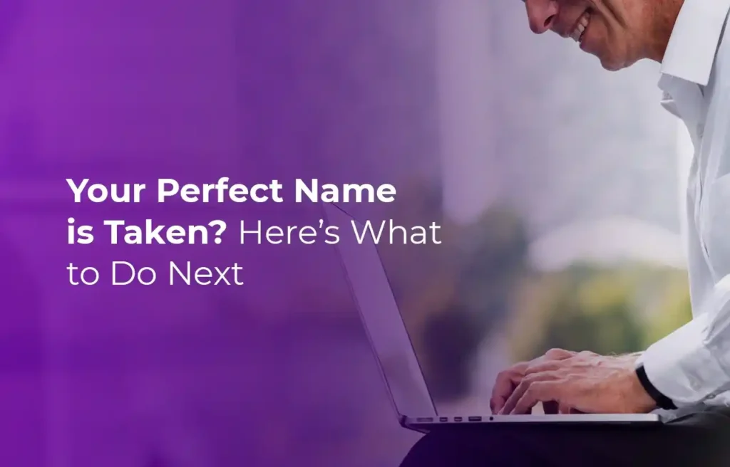 Your Perfect Name is Taken Here’s What to Do Next