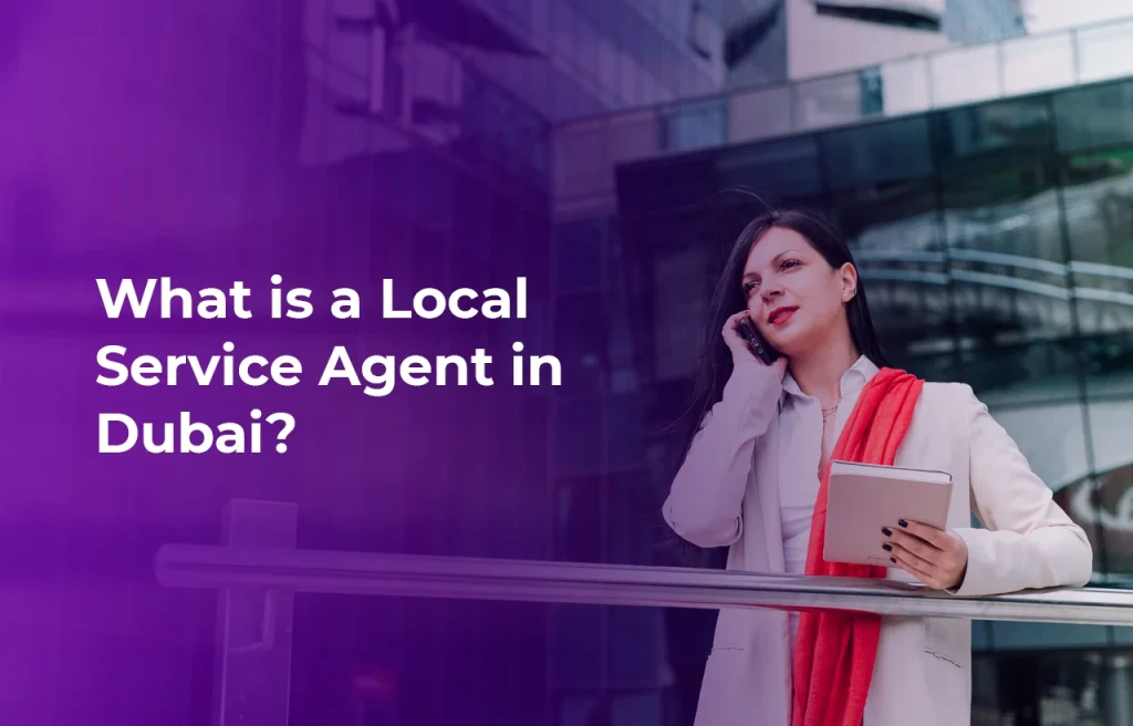 Business Setup in Dubai What is a Local Service Agent in Dubai